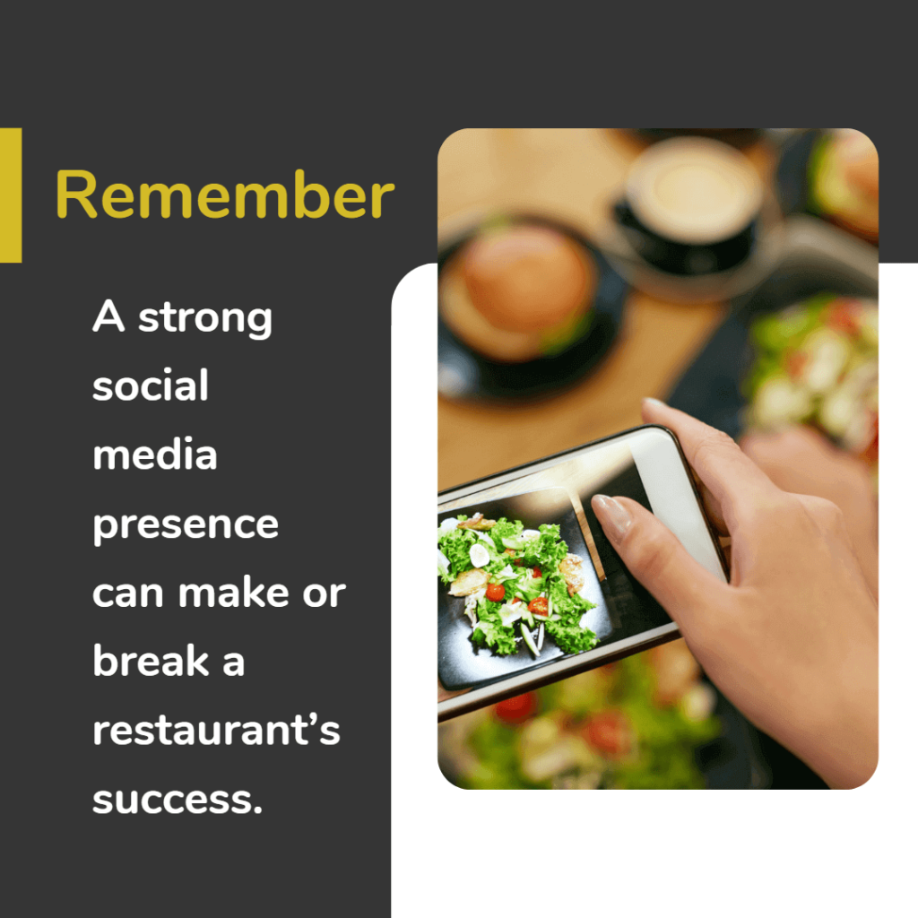 Remember: A strong social media presence can make or break a restaurant’s success.